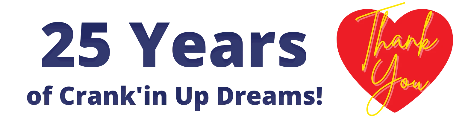 25 Years of Crank'in Up Dreams!