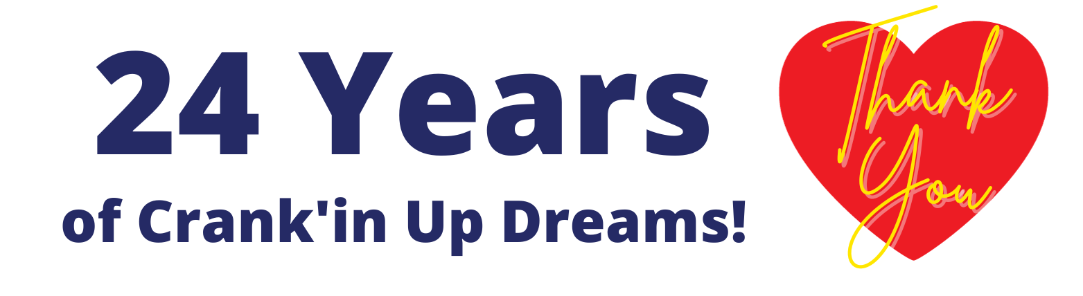 24 Years of Crank'in Up Dreams!